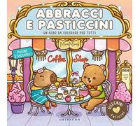 Abbracci e pasticcini. Disegnini felicini. Ediz. illustrata