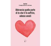 Abbraccia quella parte di te che ti fa soffrire, adesso amati