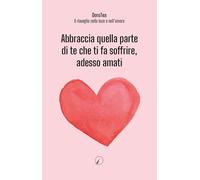 Libri DoroTea - Il risveglio nella luce e nell'amore - Abbraccia Quella Parte Di