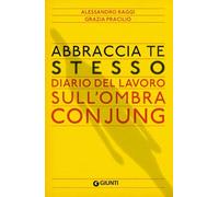 Abbraccia te stesso. Diario del lavoro sull'Ombra con Jung