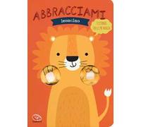 Abbracciami leoncino. Ediz. a colori
