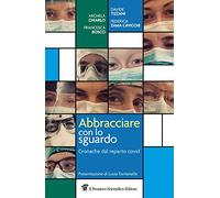 Abbracciare con lo sguardo. Cronache dal reparto Covid