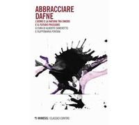 Abbracciare Dafne. L'uomo e la natura tra Omero e il futuro prossimo