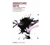 Abbracciare Dafne. L'uomo e la natura tra Omero e il futuro prossimo