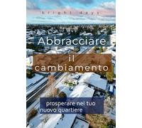Abbracciare il cambiamento: prosperare nel tuo nuovo quartiere