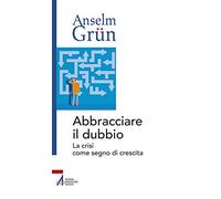 Abbracciare il dubbio. La crisi come segno di crescita