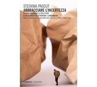 Abbracciare l'incertezza. Risorse individuali e collettive di resilienza per affrontare i cambiamenti