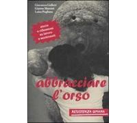 Abbracciare l'orso. Storie e riflessioni su lavoro e sentimenti