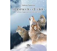 Abbraccio del cielo. L’ultima leggenda portata dal vento