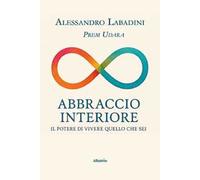 Abbraccio interiore. Il potere di vivere quello che sei