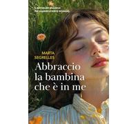 Abbraccio la bambina che è in me