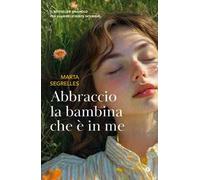 Abbraccio la bambina che è in me