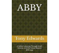 ABBY: A Father's Journey Through Grief, Science, and the Voices Beyond B/W copy