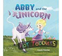 Abby and the Unicorn for Toddlers: A simplified version of the original story for children 3 and under