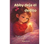 Abby deja el dedito: Un cuento para dejar el dedito con amor
