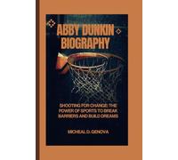 ABBY DUNKIN BIOGRAPHY: Shooting for Change: The Power of Sports to Break Barriers and Build Dreams