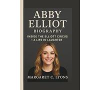 ABBY ELLIOT: INSIDE THE ELLIOTT CIRCUS - A LIFE IN LAUGHTER