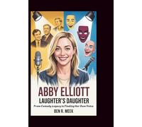 ABBY ELLIOTT: Laughter's Daughter: From Comedy Legacy to Finding Her Own Voice