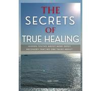 Abby Hart The Secrets of True Healing (Tascabile)