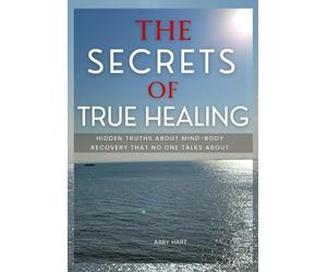 Abby Hart The Secrets of True Healing (Tascabile)