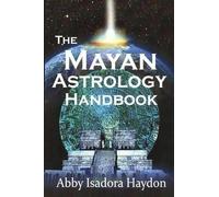 Abby Isadora Haydon The Mayan Astrology Handbook (Tascabile)
