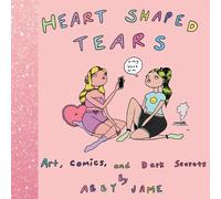 Abby Jame Heart Shaped Tears: Art, Comics and Dark Secrets (Libro di cartone)