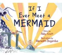 Abby Knott If I Ever Meet a Mermaid (Copertina rigida)