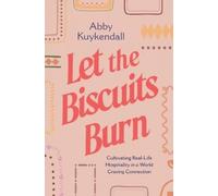 Abby Kuykendall Let the Biscuits Burn: Cultivating Real-life Hospita (Tascabile)