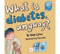 Abby Lyons What is diabetes, anyway? (Copertina rigida)