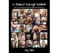 Abby Smith The Ultimate Hairstyle Handbook (Tascabile)