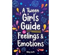 Abby Swift A Tween Girl's Guide to Feelings and Emotions (Tascabile)