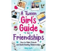 Abby Swift A Tween Girls' Guide to Friendships (Tascabile)