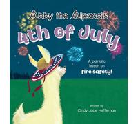 Abby the Alpaca's 4th of July: A Patriotic Lesson on Fire Safety!: 2