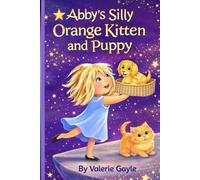 Abby's Silly Orange Kitten and Puppy: Join Abby on her daily adventures with her new kitten and puppy.