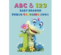 ABC & 123 Baby Dragon Jumbo Coloring Book: A Magical Alphabet and Numbers Coloring Book for Preschool and Kindergarten Kids