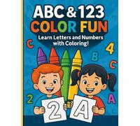 ABC & 123 Color Fun: Learn Letters and Numbers with Coloring!: An Educational Coloring Book for Preschool and Kindergarten Kids to Practice Letters, Numbers, and Fine Motor Skills
