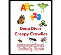 ABC 123 Deep Dive: Creepy Crawlies: Informational Activity Book