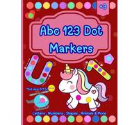 ABC 123 Dot Markers: Activity Book to Color Letters, Numbers, Shapes, Animals, Vehicles & More for Kids. Learn and Play with Dot Markers, Fun Extra Activities to Reinforce ABCs, 123s & Shapes