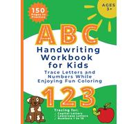 ABC 123 Handwriting Workbook for Kids: Develop Focus, Hand-Eye Coordination, and Creativity!: Trace Letters and Numbers While Enjoying Fun Coloring! For Preschool and School-Aged Children!