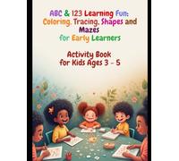ABC & 123 Learning Fun: Coloring, Tracing, Shapes and Mazes for Early Learners: Activity Book for Kids Ages 3 - 5