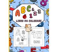 ABC & 123 LIBRO DA COLORARE: Colora Animali, Uccelli, Frutta, Oggetti, Lettere e Numeri - Libro da Colorare per Bambini con Alfabeto e Numeri