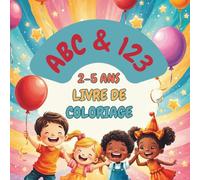 ABC & 123 Livre de coloriage: Un livre de coloriage joyeux pour l’initiation aux lettres et aux chiffres pour les enfants de 2 à 5 ans
