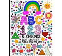 ABC,123 & Shapes Dot Marker Coloring Book For Kids: Learn And Trace, Alphabet, Numbers 0 to 10 Ages 2 - 5 For Toddler, Boys, Girls. Preschool, Kindergarten, 174 Pages