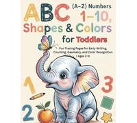 ABC (A-Z), Numbers (1-10), Shapes & Colors Workbook for Toddlers: Fun Tracing Pages for Early Writing, Counting, Geometry, and Color Recognition | Ages 2-5