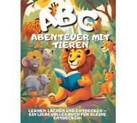 ABC-Abenteuer mit Tieren - Alphabet-Buch mit Schreibübungen für Kinder: Lernen mit Reimen, Tierillustrationen und Übungen - Für Vorschulkinder von 3 bis 6 Jahren!