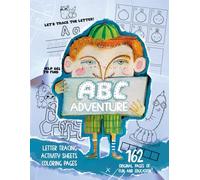 ABC Adventure: 162 Original Pages of Fun and Education!: Letter Tracing, Activity Sheets, Coloring Pages for Early Readers