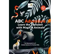 ABC Adventure: Learn the Alphabet with Magical Animals: An Illustrated A to Z Animal Journey for Curious Kids