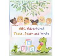 ABC Adventure: Trace, Learn and Write: A Fun Alphabet Tracing Workbook for Preschool & Kindergarten Kids | Letter Recognition, Handwriting Practice & Early Learning Activities (Ages 3-6)