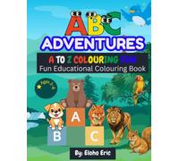 ABC Adventures: A to Z Colouring Fun: The Fun Educational Colouring Book for Kids Ages 3-8 Learn the Alphabet Through Animals