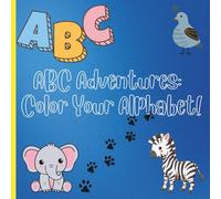 ABC Adventures: Color Your Alphabet!: Helping Every Child Color, Learn, and Shine from A to Z